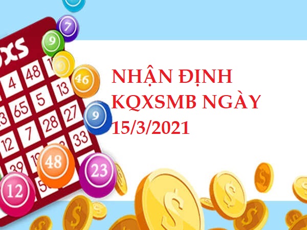 Nhận định VIP KQXSMB ngày 15/3/2021 hôm nay thứ 2