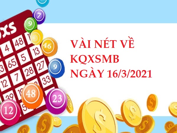 Vài nét về kết quả XSMB ngày 16/3/2021 hôm nay