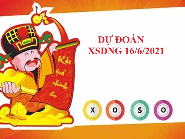 Vài nét dự đoán KQXSDNG ngày 16/6/2021 hôm nay