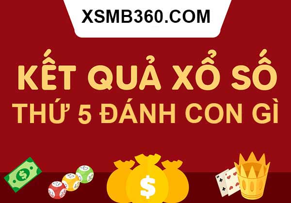 Hôm nay Thứ 5 đánh con gì? Đánh xổ số tô số mấy