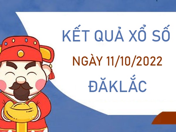 Phân tích XSDLK 11/10/2022 thống kê số đẹp ĐăkLắc