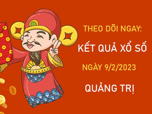 Nhận định XSQT 9/2/2023​​​​​​​​​​​​​​​​​​​​​ chốt số thần tài đài Quảng Trị