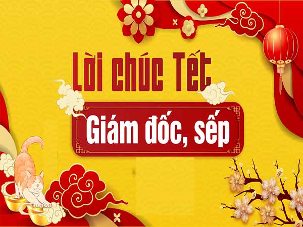 Những câu chúc Tết sếp hay và ngắn gọn - Những lời chúc tết hay 2024