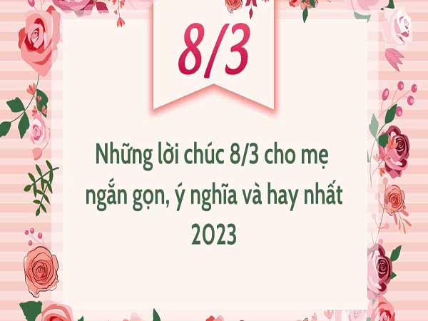 Những lời chúc 8/3 ý nghĩa và đầy tình cảm dành cho mẹ