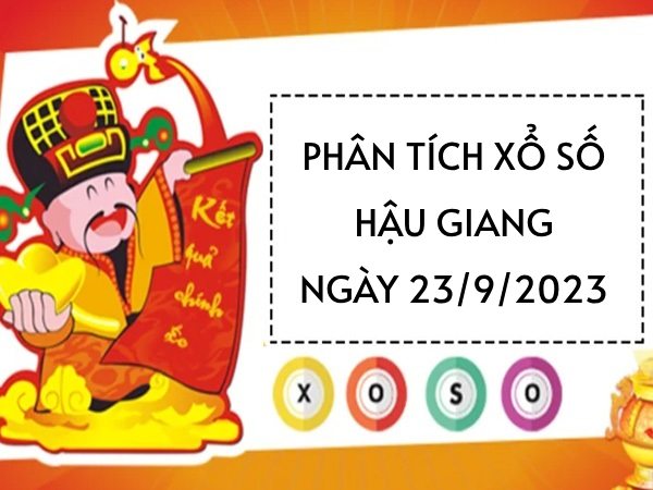 Phân tích KQ xổ số Hậu Giang ngày 23/9/2023 hôm nay thứ 7