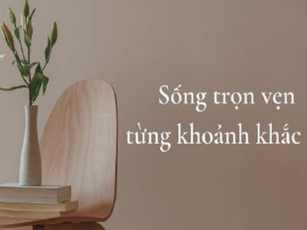 Sống trọn vẹn từng khoảnh khắc là 1 trong những bài thơ hay về tình yêu và cuộc sống