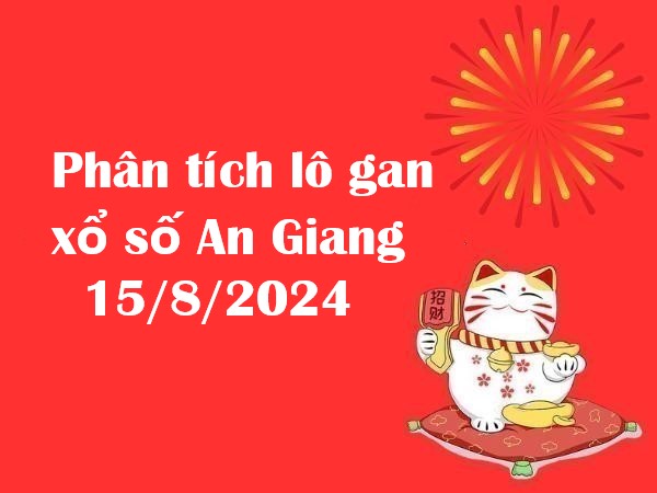 Nhận định VIP xổ số An Giang 15/8/2024