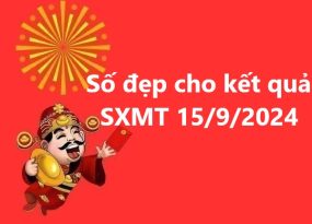 Số đẹp cho kết quả SXMT 15/9/2024