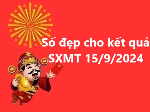 Số đẹp cho kết quả SXMT 15/9/2024