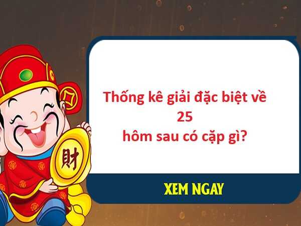 Thống kê GĐB về 25 ngày 23/4/2024 hôm  sau ra các con gì