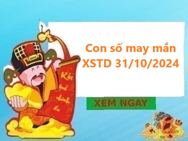 Con số may mắn XSTD 31/10/2024