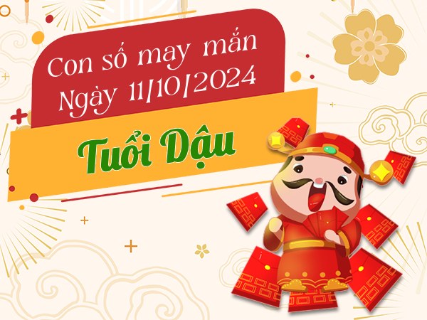 Con số đón lộc vàng tuổi Dậu hôm nay ngày 11/10/2024