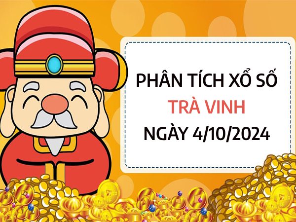 Phân tích xổ số Trà Vinh ngày 4/10/2024 chốt số ăn lộc hôm nay